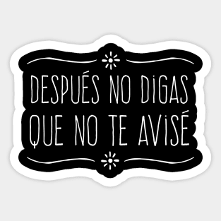 Despues no digas que no te avise - white design Sticker